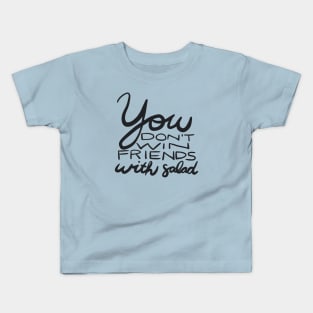 You Don't Win Friends with Salad Kids T-Shirt